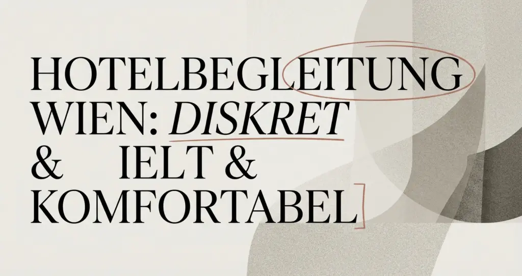 Hotelbegleitung in Wien: Diskret & komfortabel
